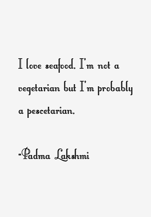 Padma Lakshmi Quotes