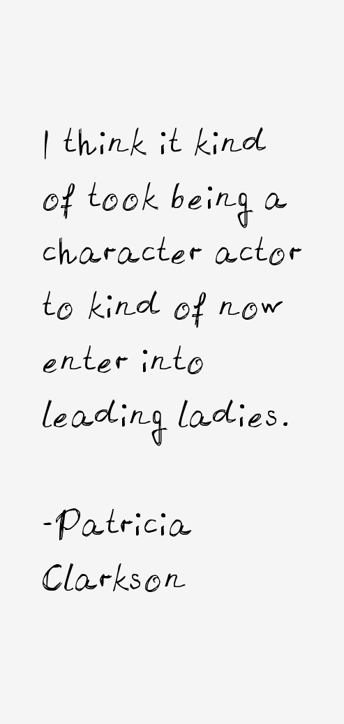 Patricia Clarkson Quotes