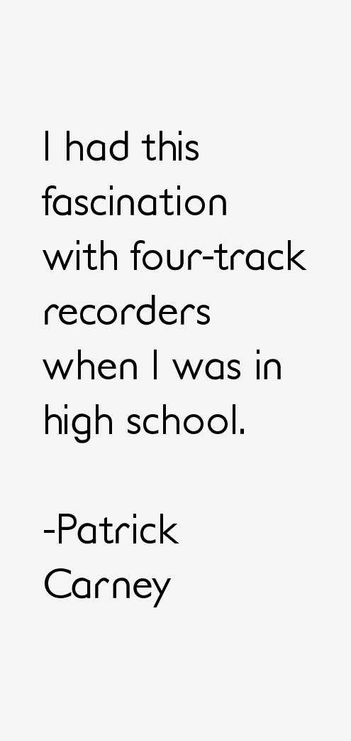 Patrick Carney Quotes