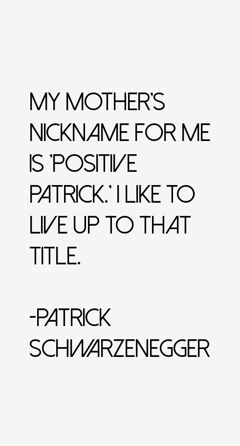 Patrick Schwarzenegger Quotes