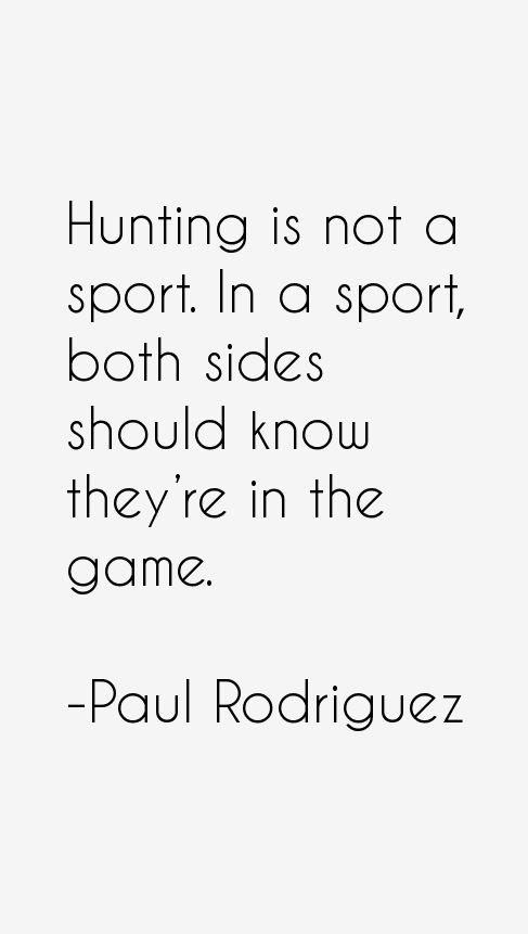 Paul Rodriguez Quotes
