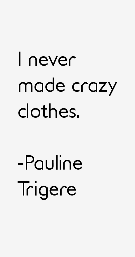 Pauline Trigere Quotes