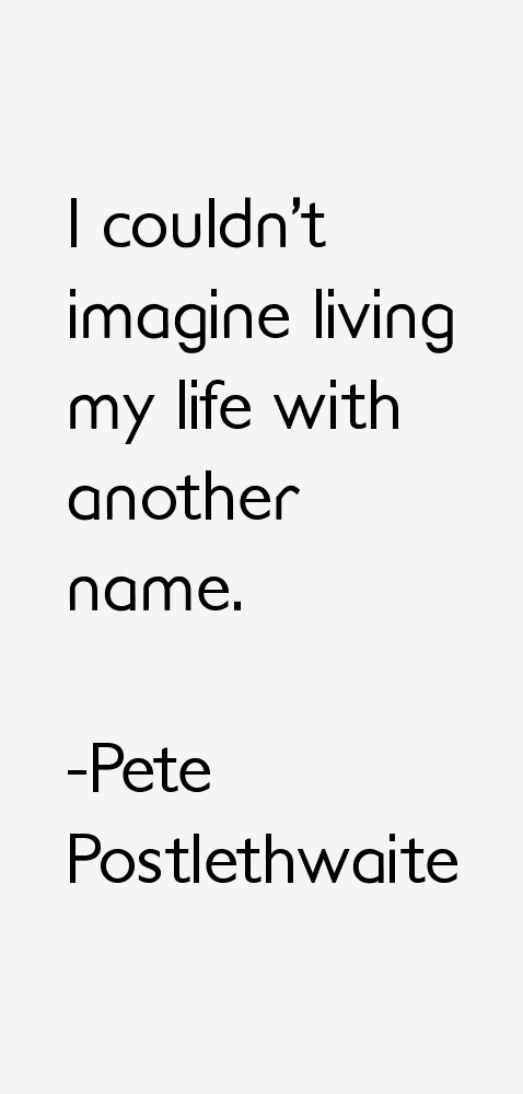 Pete Postlethwaite Quotes