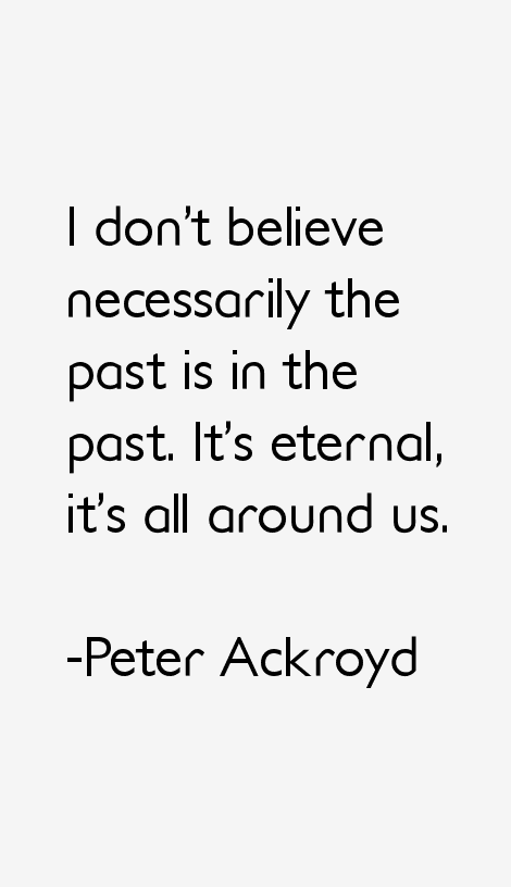 Peter Ackroyd Quotes