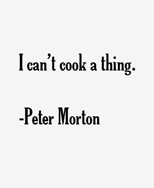 Peter Morton Quotes