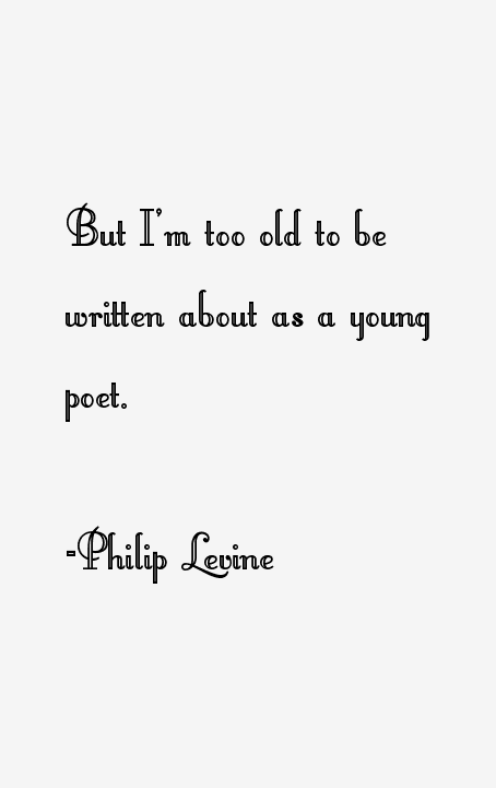 Philip Levine Quotes