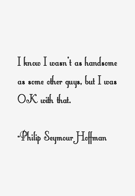 Philip Seymour Hoffman Quotes