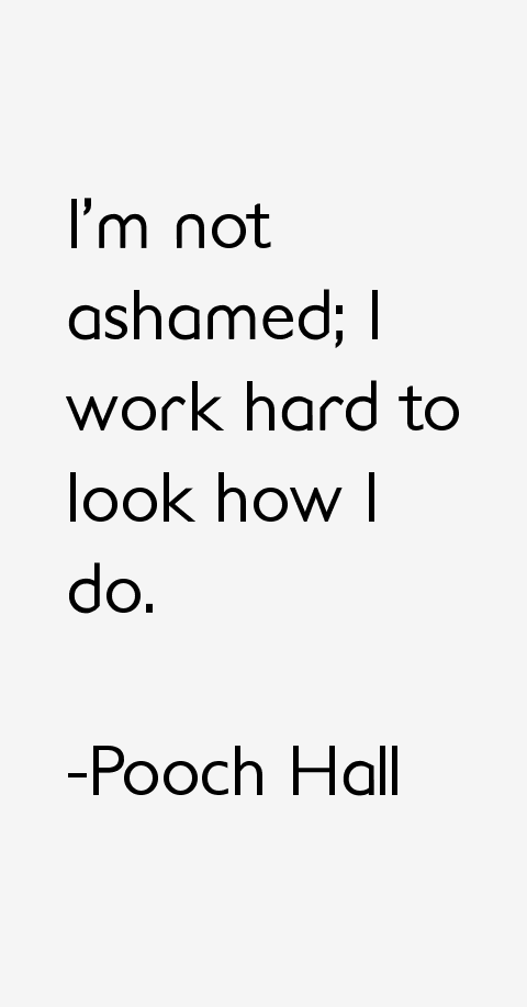 Pooch Hall Quotes