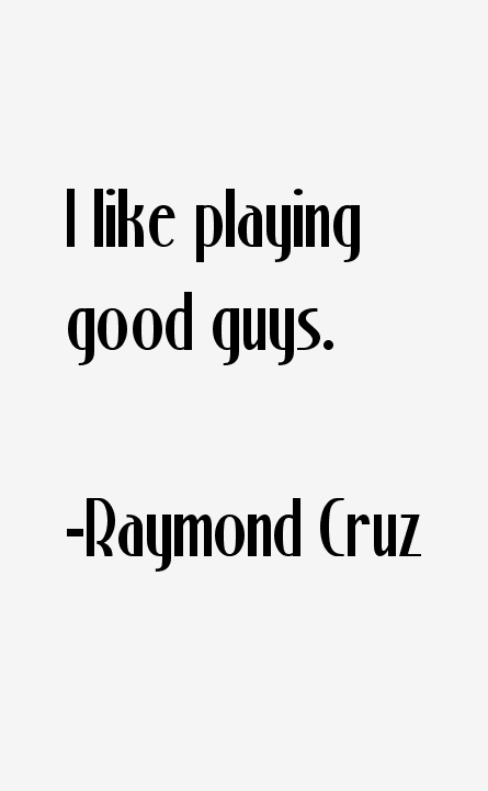 Raymond Cruz Quotes