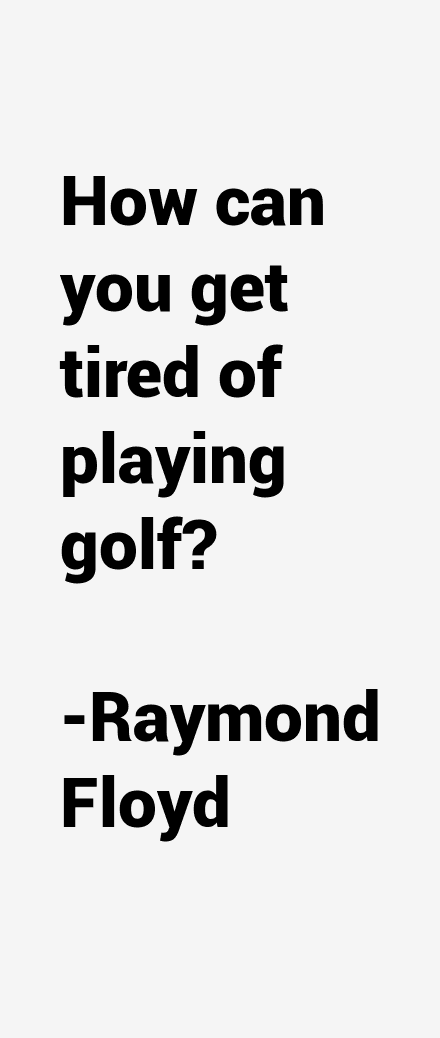 Raymond Floyd Quotes