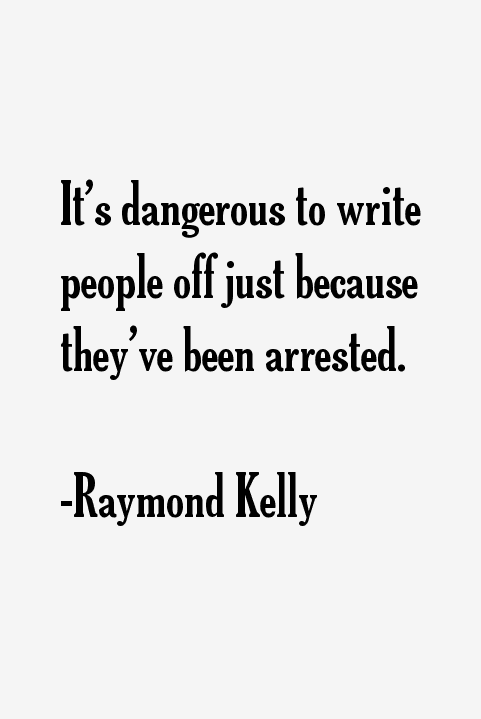 Raymond Kelly Quotes