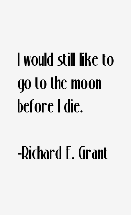 Richard E. Grant Quotes