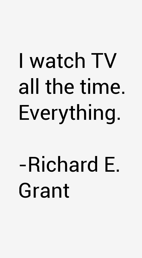 Richard E. Grant Quotes