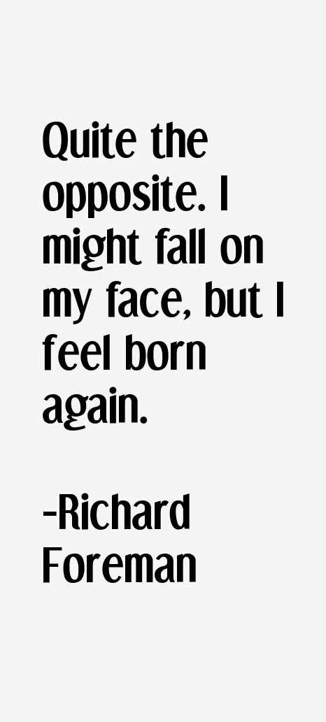Richard Foreman Quotes