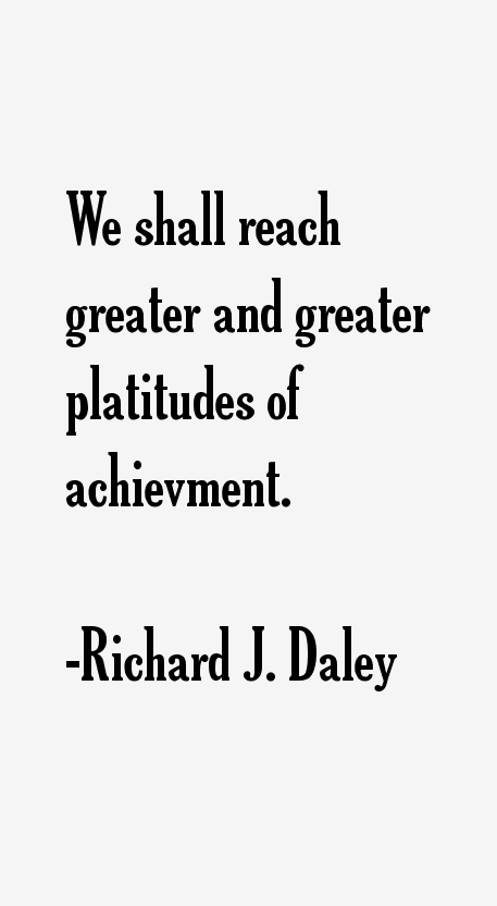 Richard J. Daley Quotes