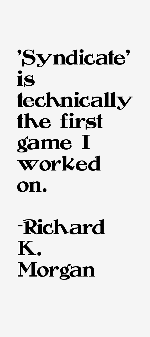 Richard K. Morgan Quotes