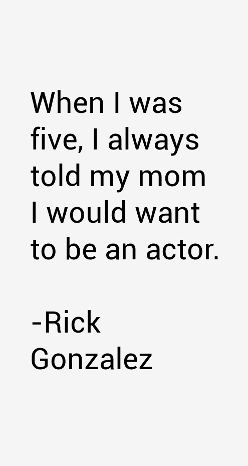 Rick Gonzalez Quotes