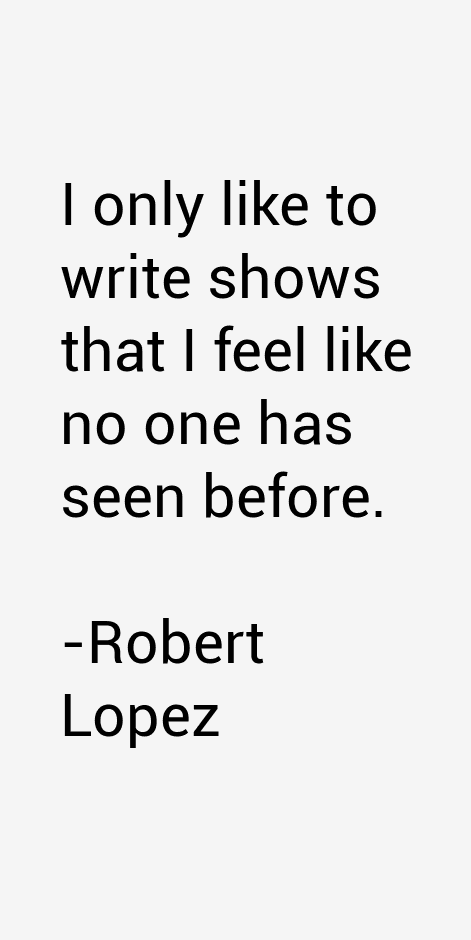 Robert Lopez Quotes