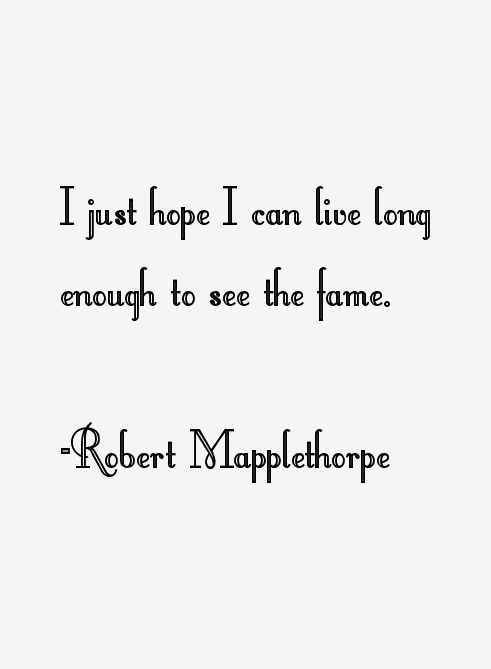 Robert Mapplethorpe Quotes