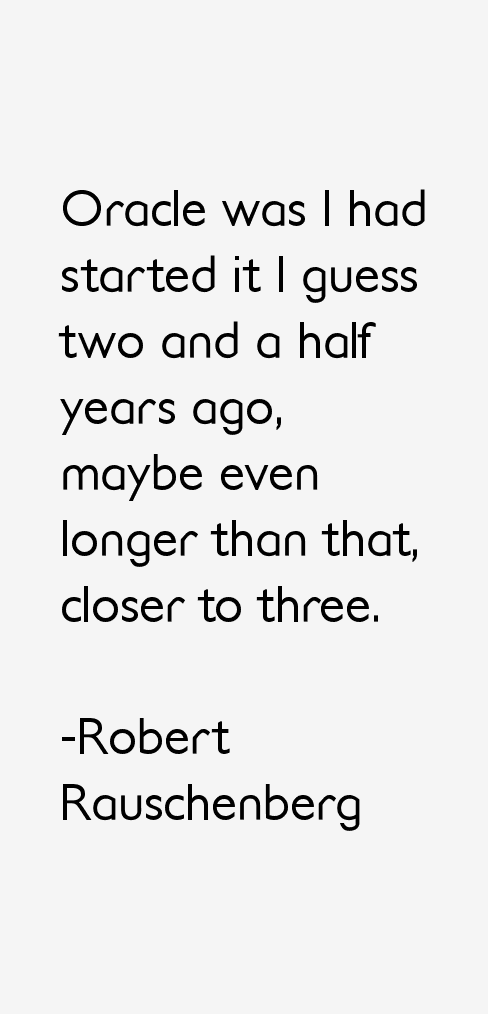 Robert Rauschenberg Quotes