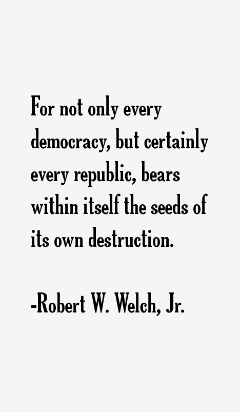 Robert W. Welch, Jr. Quotes