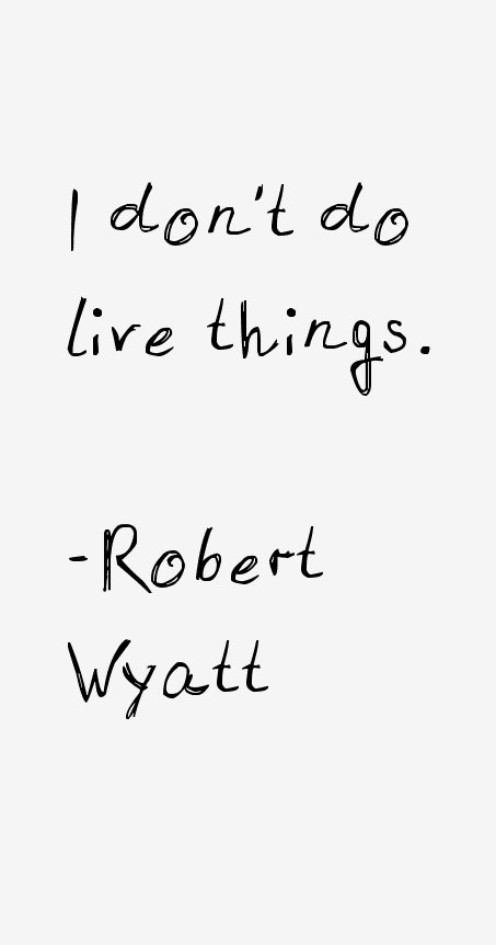 Robert Wyatt Quotes