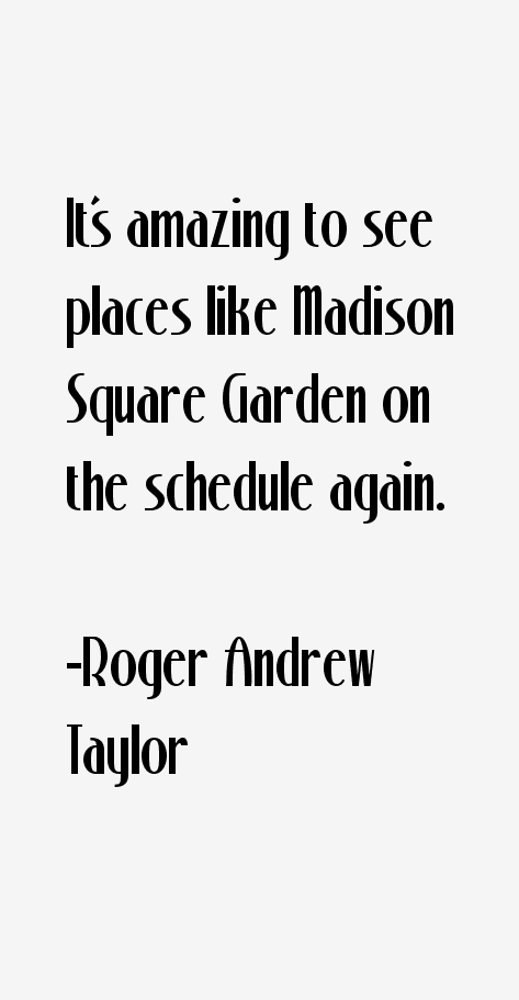 Roger Andrew Taylor Quotes