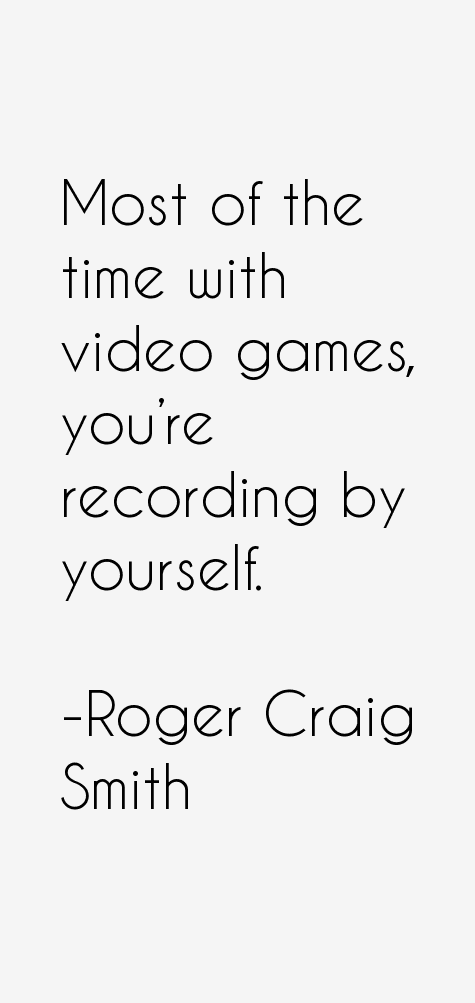 Roger Craig Smith Quotes