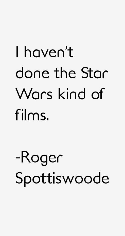 Roger Spottiswoode Quotes