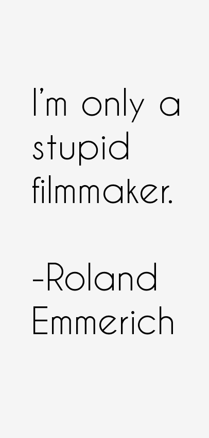 Roland Emmerich Quotes