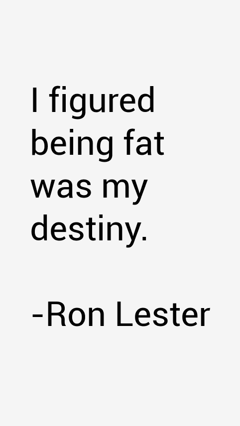 Ron Lester Quotes