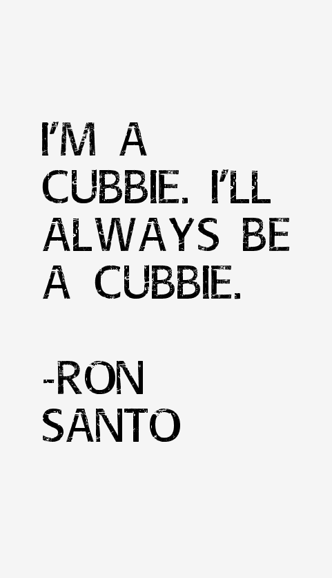 Ron Santo Quotes