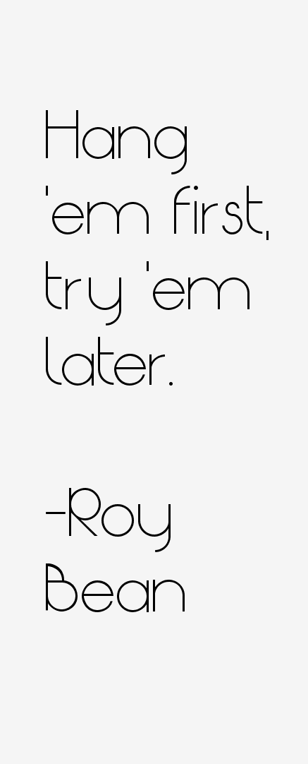 Roy Bean Quotes