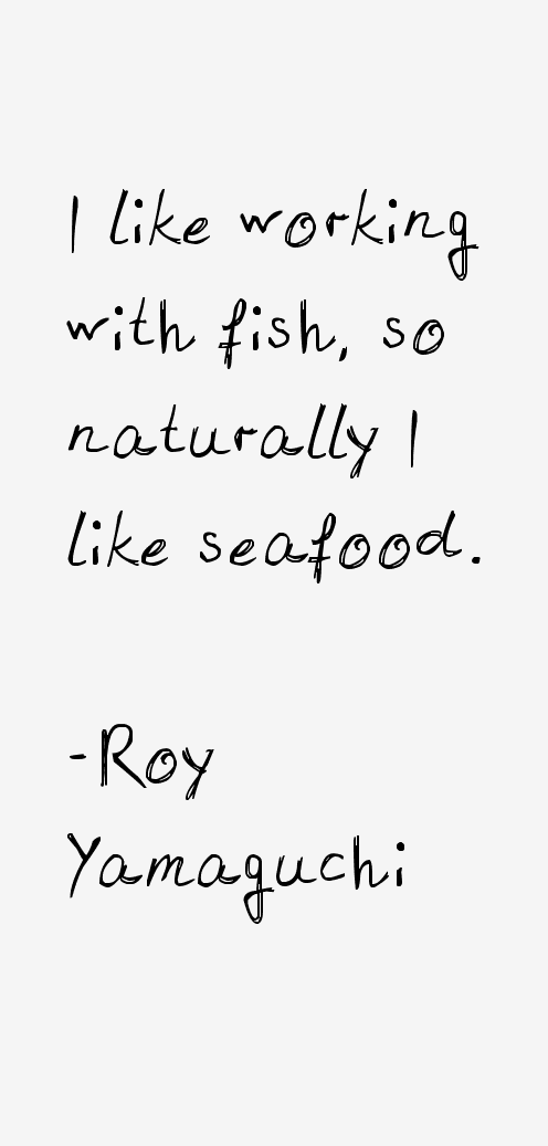 Roy Yamaguchi Quotes