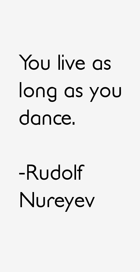 Rudolf Nureyev Quotes