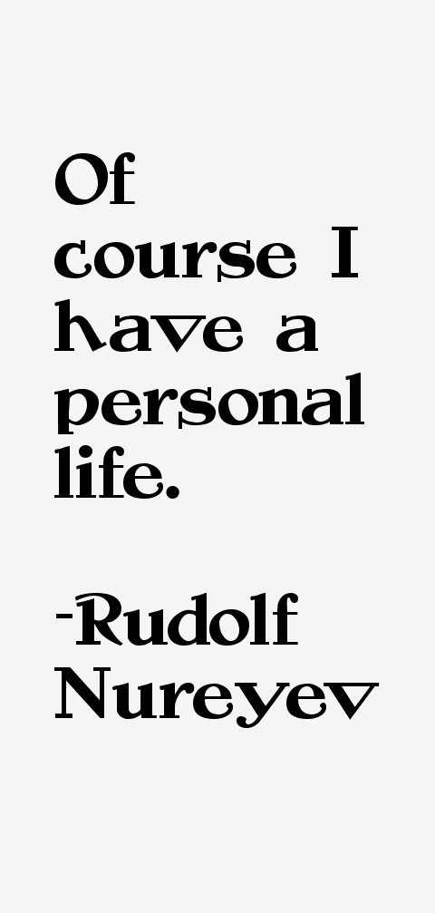 Rudolf Nureyev Quotes