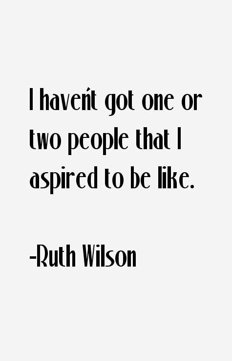 Ruth Wilson Quotes