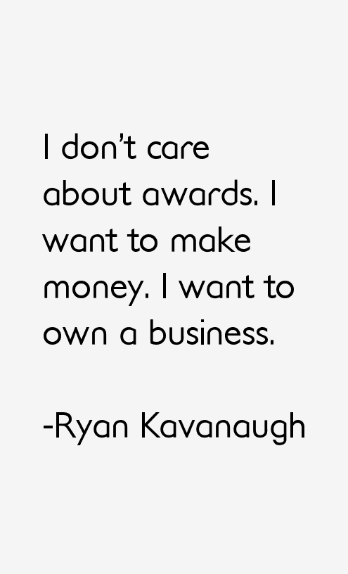 Ryan Kavanaugh Quotes