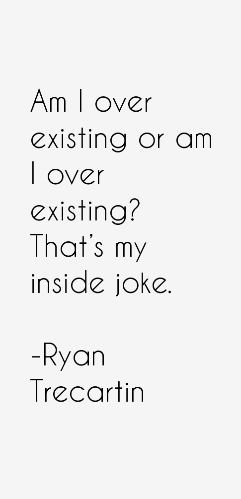 Ryan Trecartin Quotes