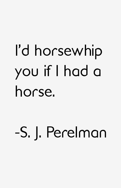 S. J. Perelman Quotes