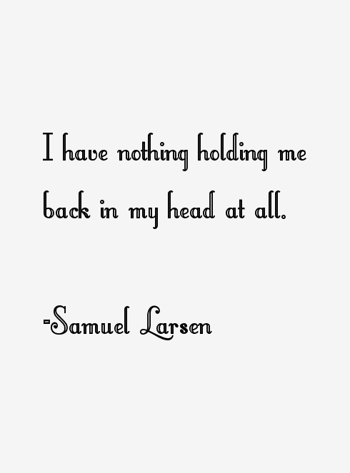 Samuel Larsen Quotes