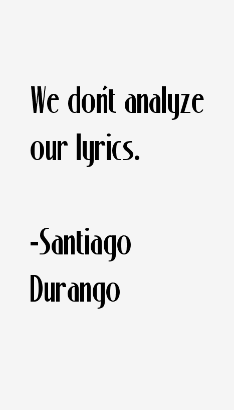 Santiago Durango Quotes