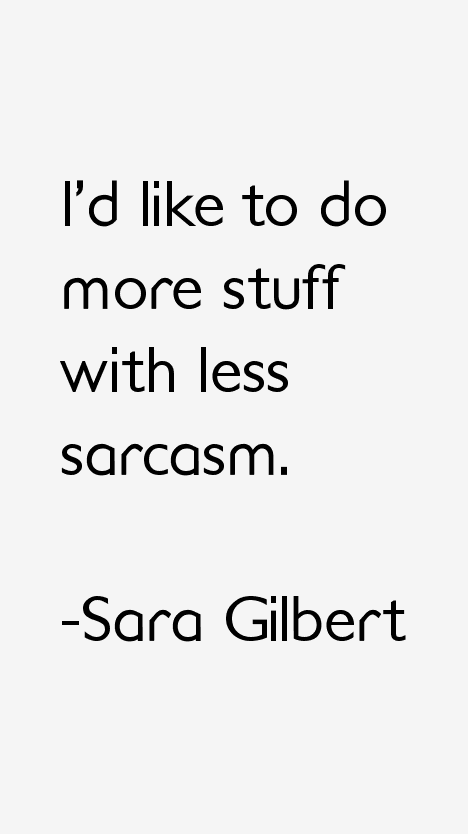 Sara Gilbert Quotes
