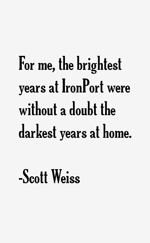 Scott Weiss Quotes