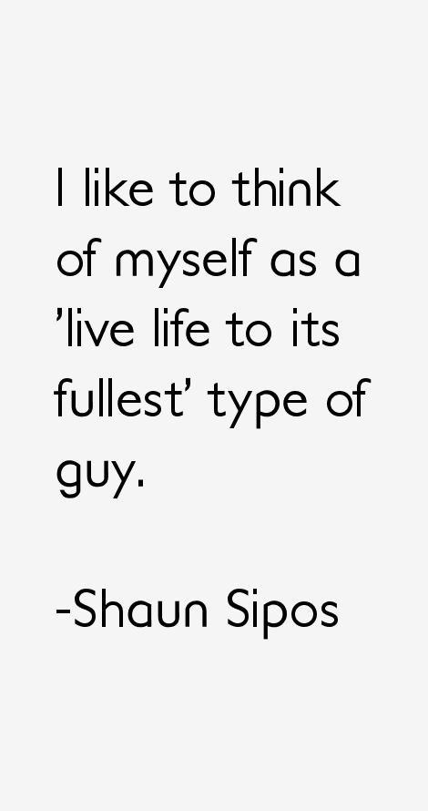 Shaun Sipos Quotes