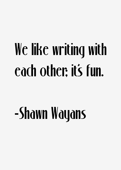 Shawn Wayans Quotes