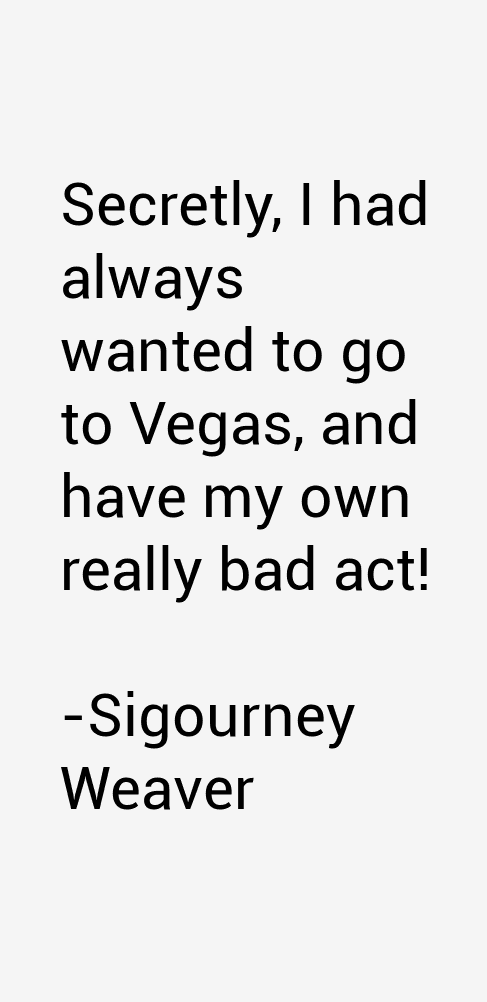 Sigourney Weaver Quotes