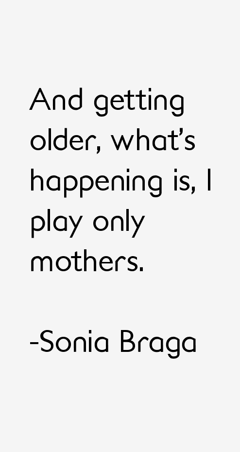 Sonia Braga Quotes