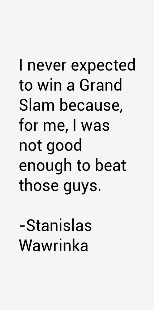 Stanislas Wawrinka Quotes