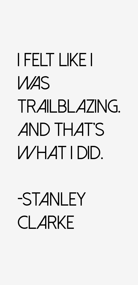 Stanley Clarke Quotes